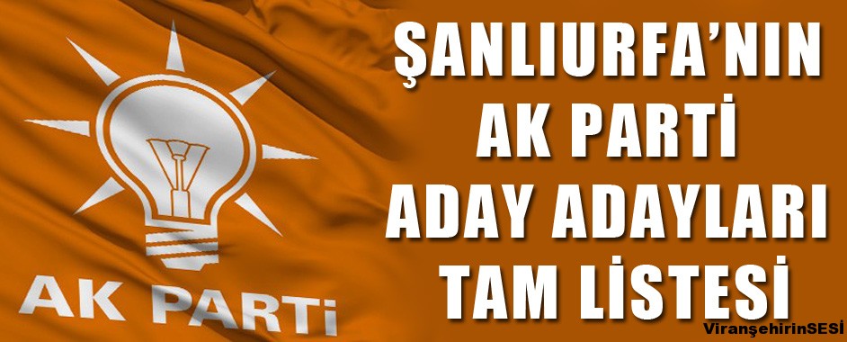 Şanlıurfa’nın Ak Parti Aday Adayları Tam Listesi