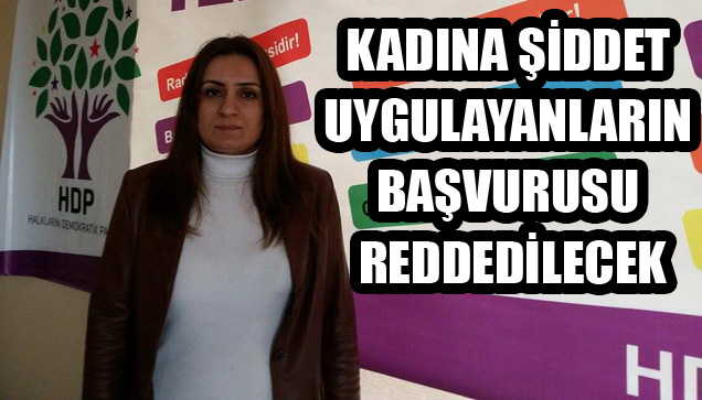 Kadına Şiddet Uygulayanların Başvurusu Reddedilecek