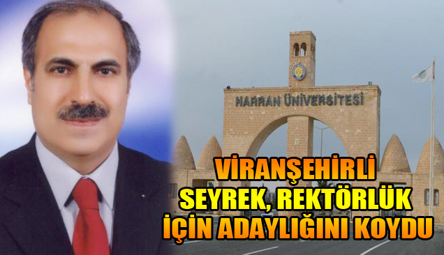 Viranşehirli Seyrek Rektörlük İçin Adaylığını Koydu