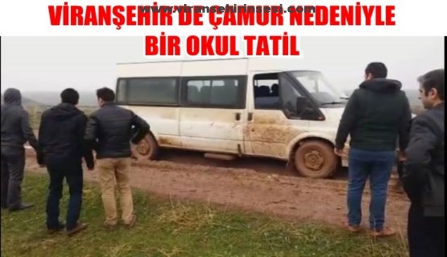 VİRANŞEHİR’DE ÇAMUR NEDENİYLE BİR OKUL TATİL