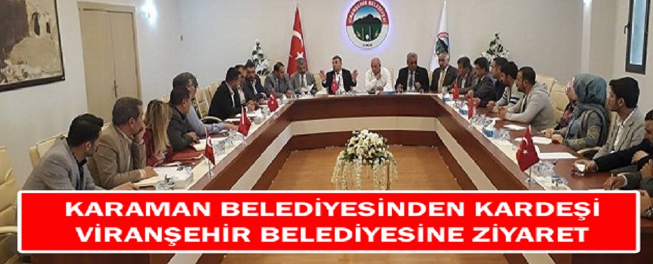 KARAMAN BELEDİYESİ’NDEN KARDEŞİ VİRANŞEHİR BELEDİYESİNE ZİYARET
