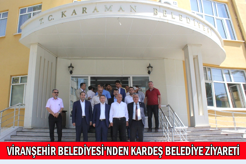 Viranşehir Belediyesinden Kardeş Karaman Belediyesine Ziyaret