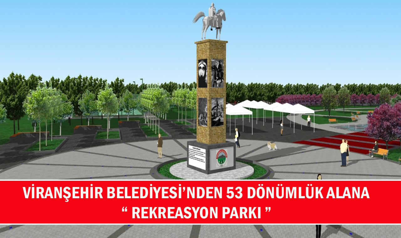 Viranşehir Belediyesi’nden 53 Dönümlük Alana “ Rekreasyon Parkı ”