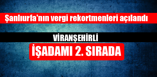 Şanlıurfa’nın vergi rekortmenleri açıklandı